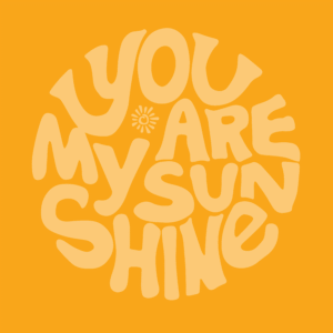 You are my Sunshine