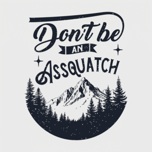 Don't be an Assquatch