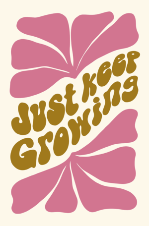 Just Keep Growing