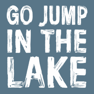 Go Jump in the Lake