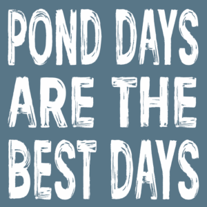 Pond Days are the Best Days